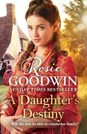 Rosie Goodwin ~ A Daughters Destiny
